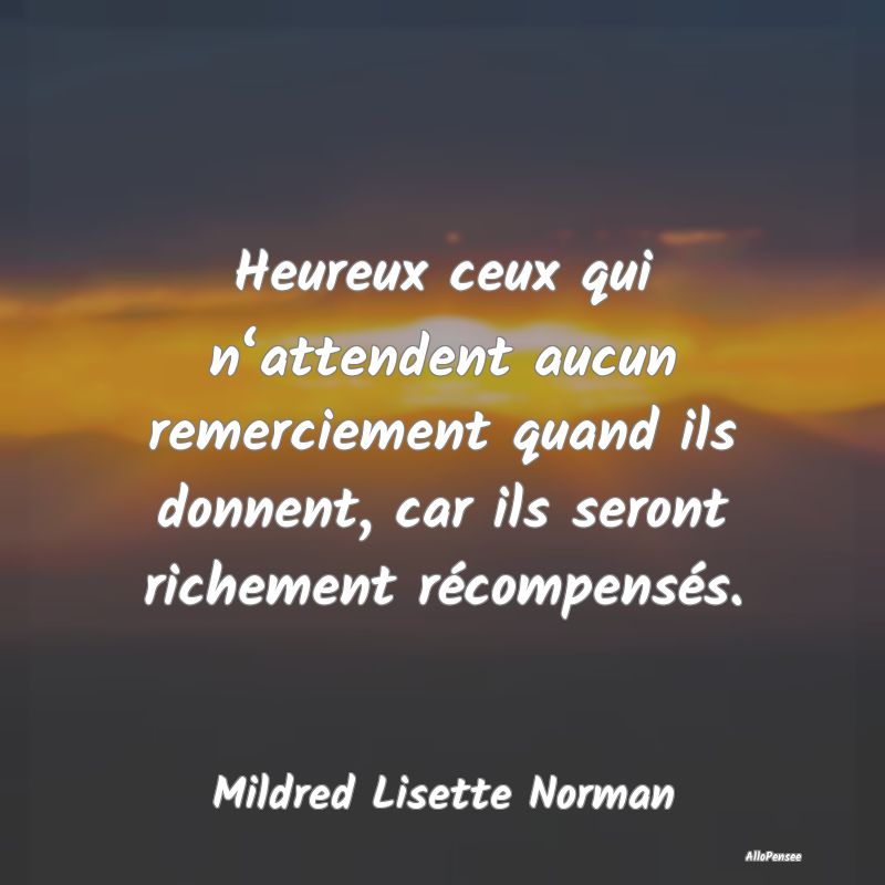 Heureux ceux qui n‘attendent aucun remerciement ...