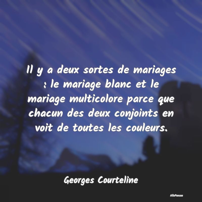 Il y a deux sortes de mariages : le mariage blanc ...