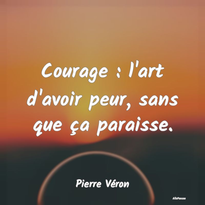 Courage : l'art d'avoir peur, sans que ça paraiss...