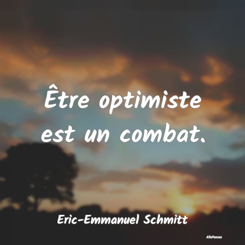 Être optimiste est un combat....