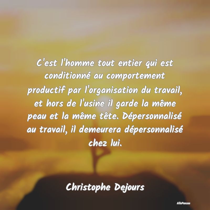 C'est l'homme tout entier qui est conditionné au ...