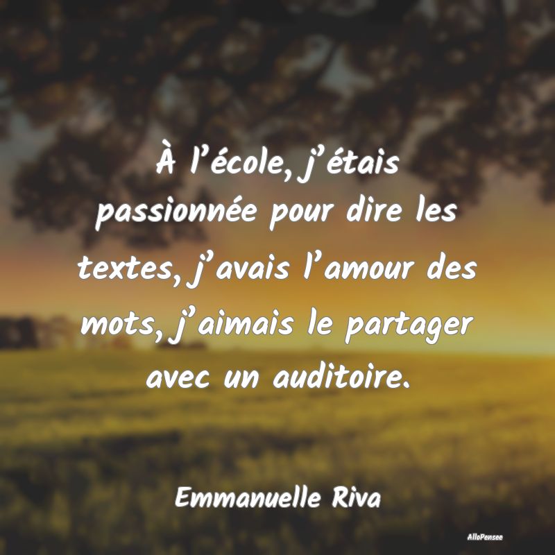 À l’école, j’étais passionnée pour dire le... À l’école, j’étais passionnée pour dire le...