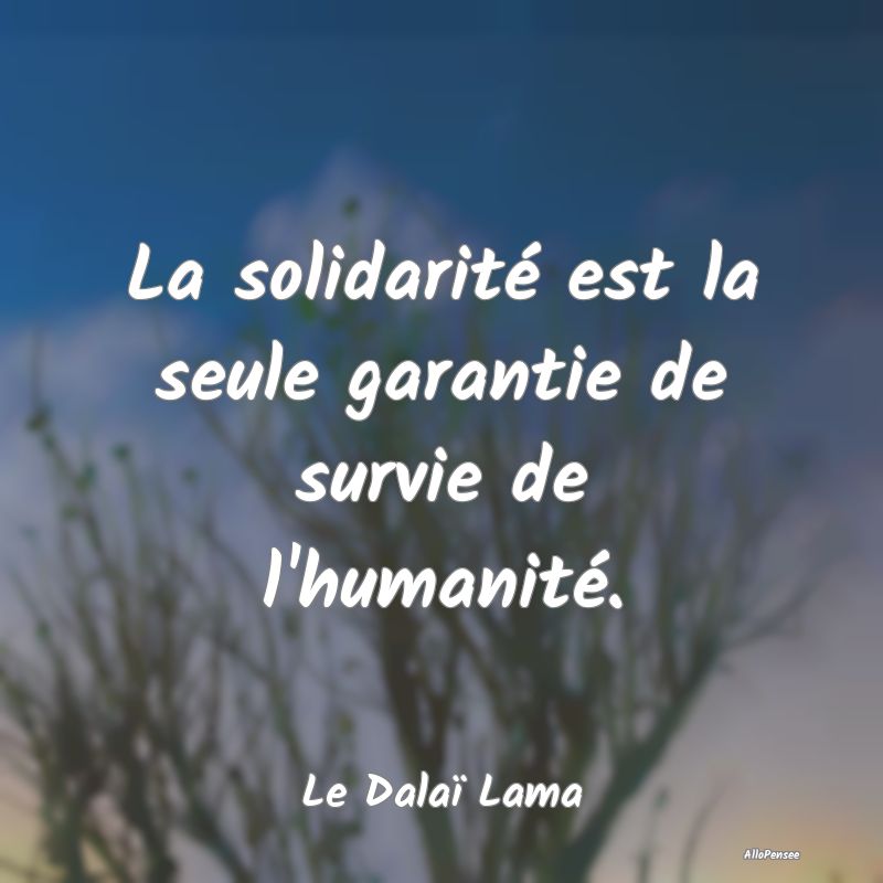 Citation Solidarité - La solidarité est la seule garantie de survie de ...