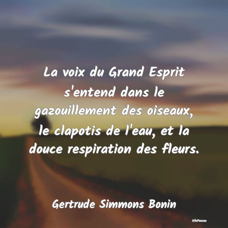 La voix du Grand Esprit s'entend dans le gazouille...