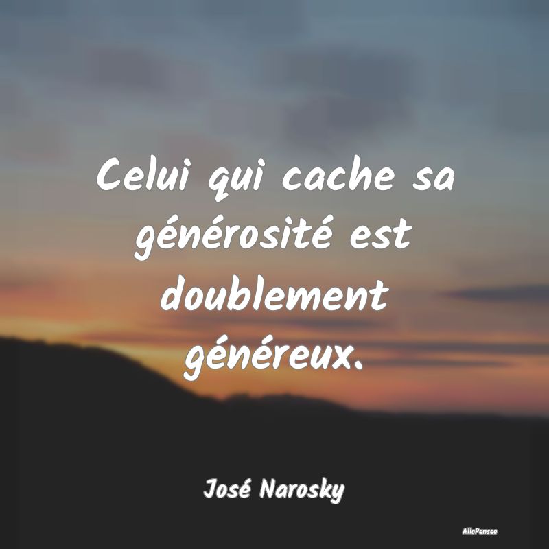 Celui qui cache sa générosité est doublement g...