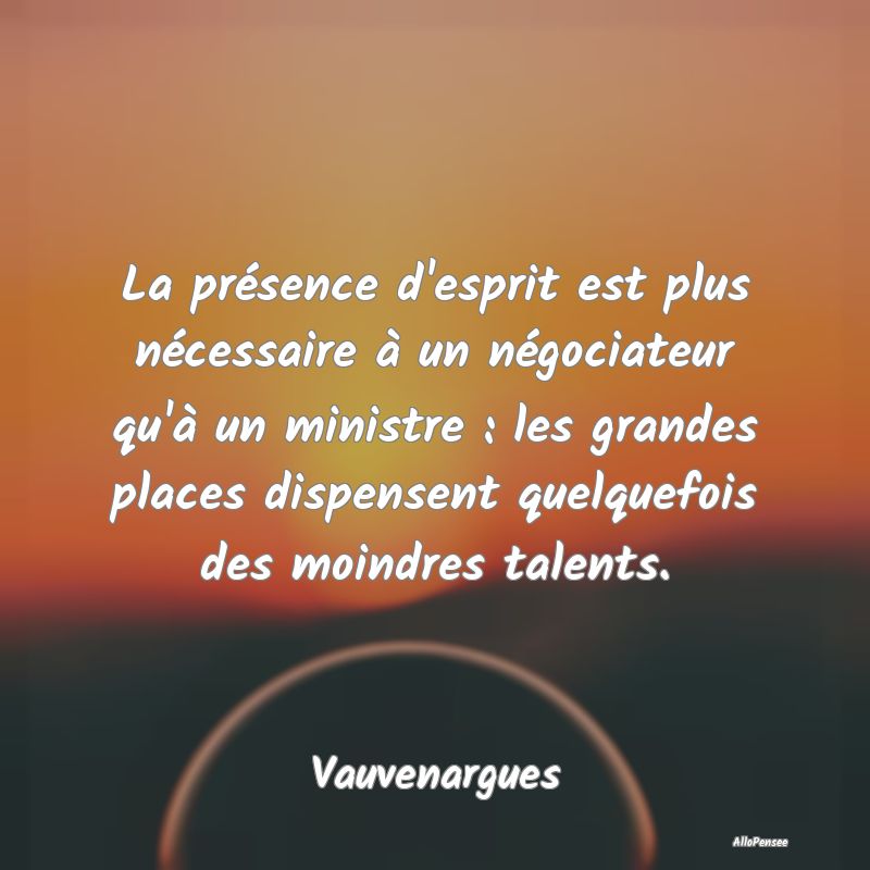 La présence d'esprit est plus nécessaire à un n...