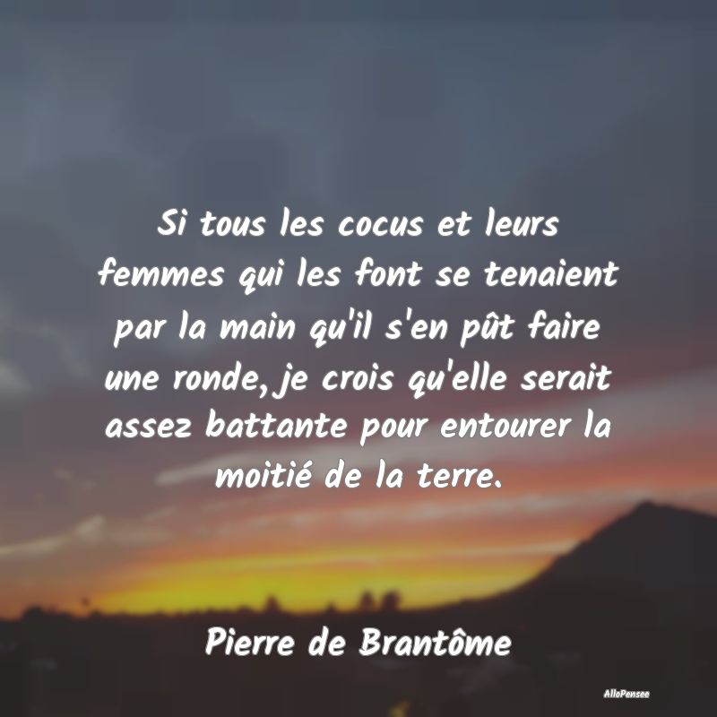 Si tous les cocus et leurs femmes qui les font se ...