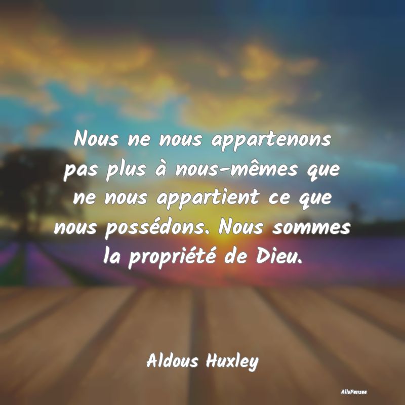 Nous ne nous appartenons pas plus à nous-mêmes q... Nous ne nous appartenons pas plus à nous-mêmes q...