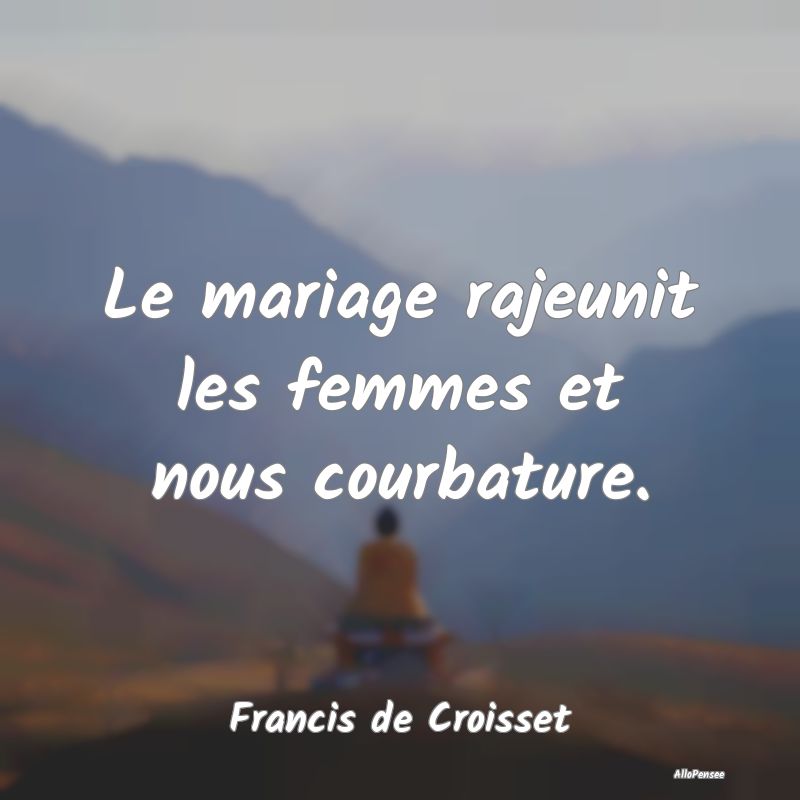 Le mariage rajeunit les femmes et nous courbature....