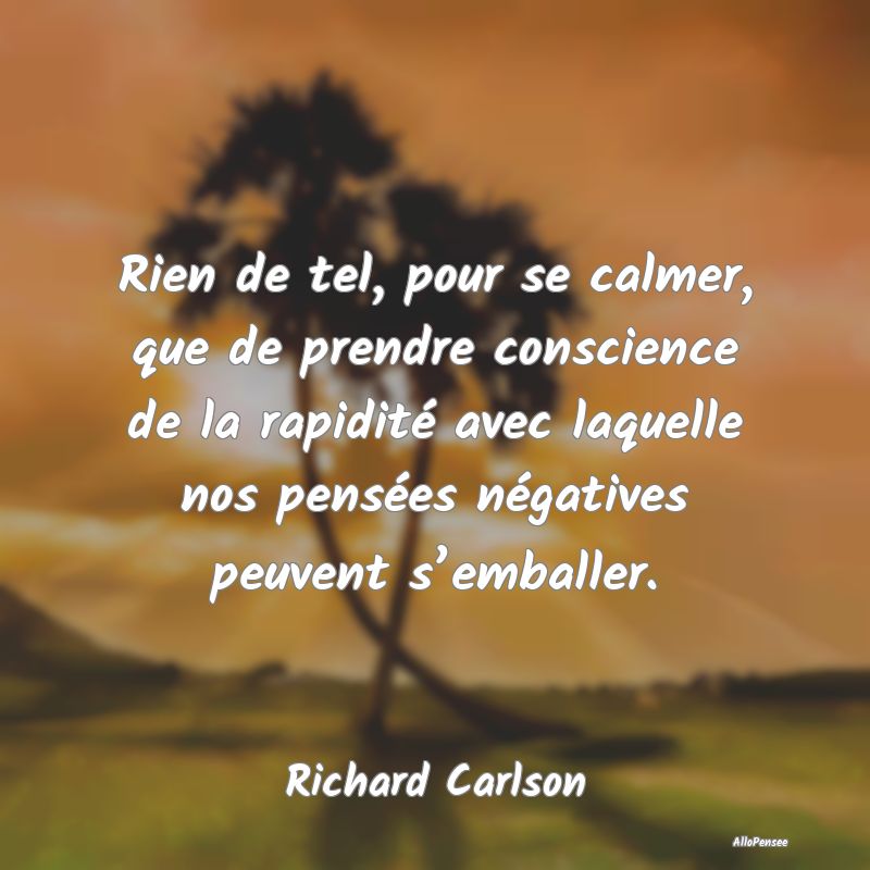 Rien de tel, pour se calmer, que de prendre consci...