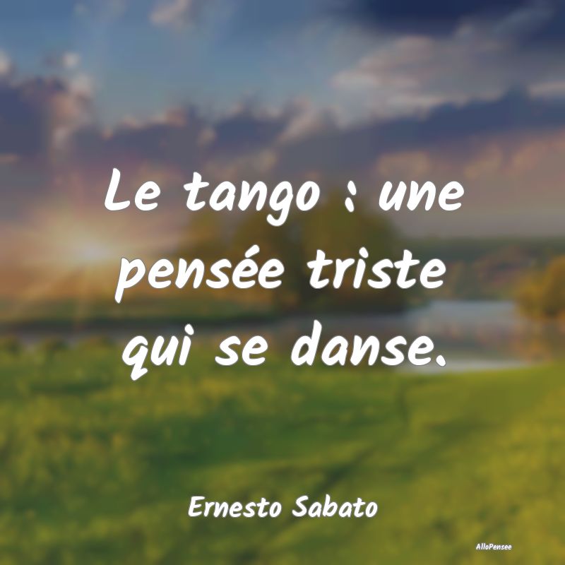 Le tango : une pensée triste qui se danse....