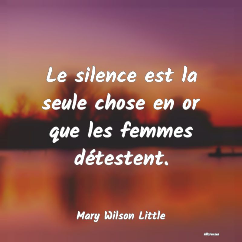 Le silence est la seule chose en or que les femmes...