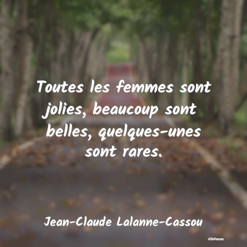 Toutes les femmes sont jolies, beaucoup sont belle...