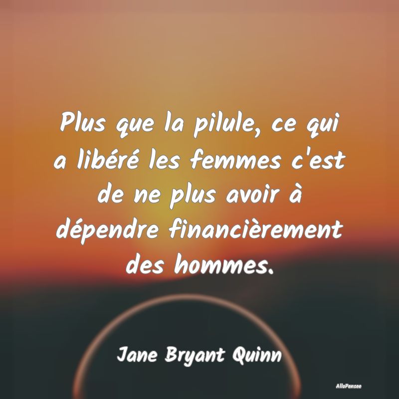 Plus que la pilule, ce qui a libéré les femmes c...