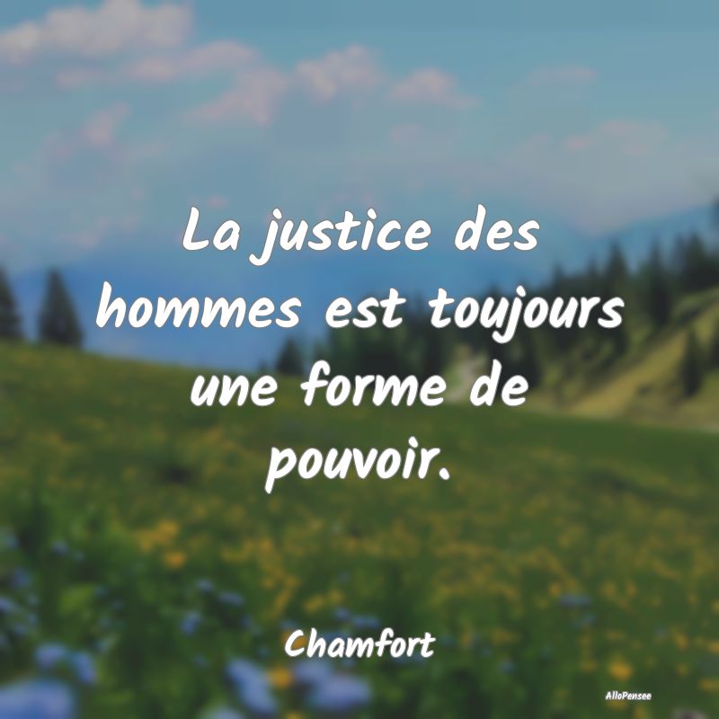 Citation Justice - La justice des hommes est toujours une forme de po...