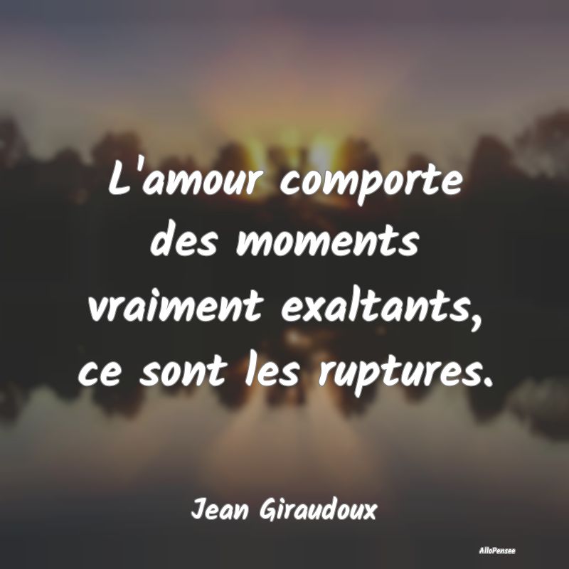 L'amour comporte des moments vraiment exaltants, c...