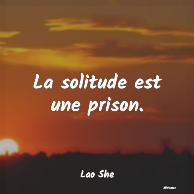 La solitude est une prison....