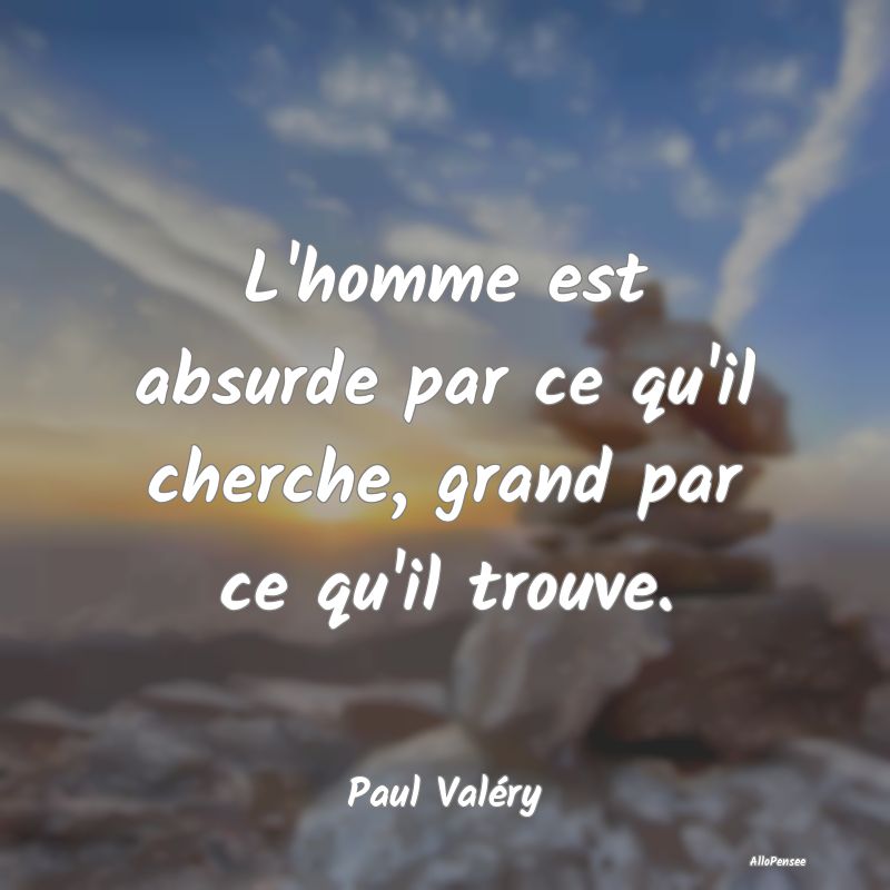 L'homme est absurde par ce qu'il cherche, grand pa... L'homme est absurde par ce qu'il cherche, grand pa...