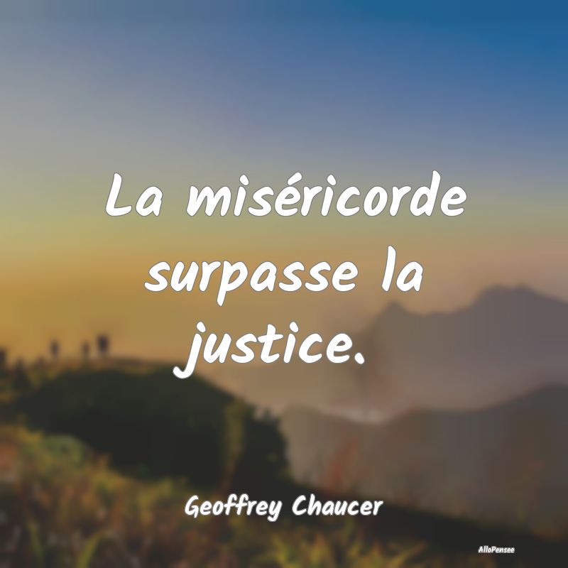 La miséricorde surpasse la justice....