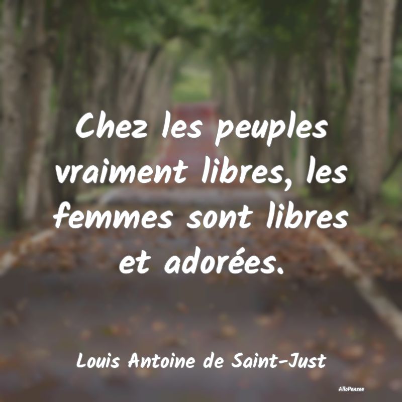 Chez les peuples vraiment libres, les femmes sont ...