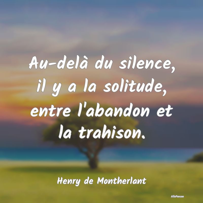 Au-delà du silence, il y a la solitude, entre l'a...