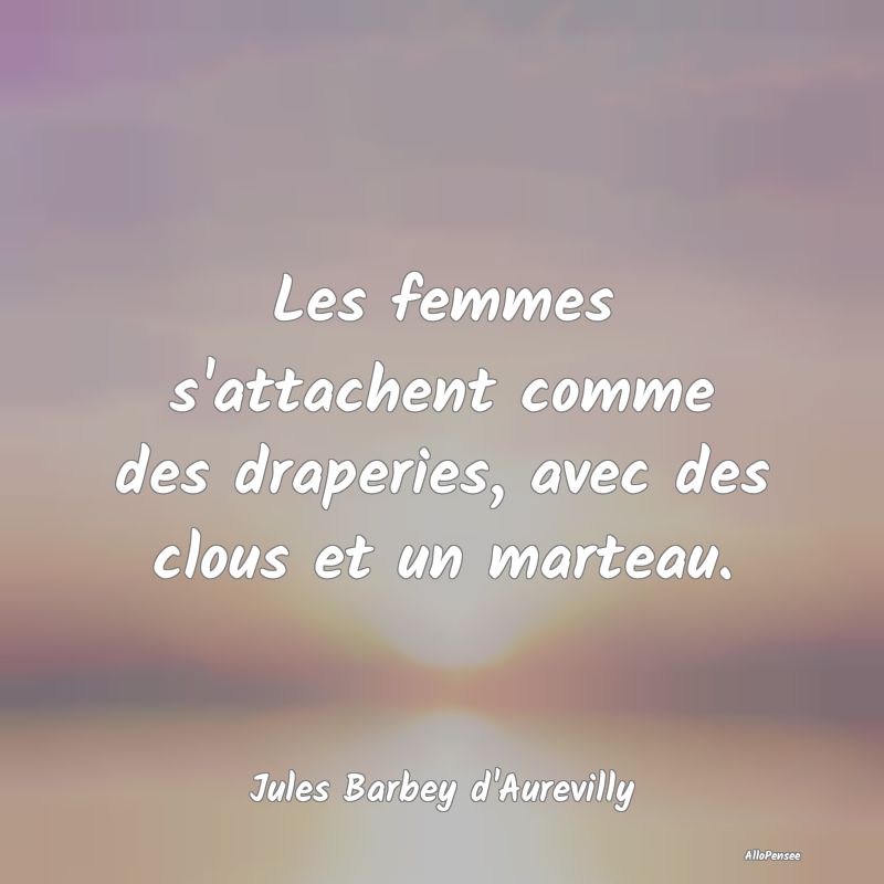 Les femmes s'attachent comme des draperies, avec d...