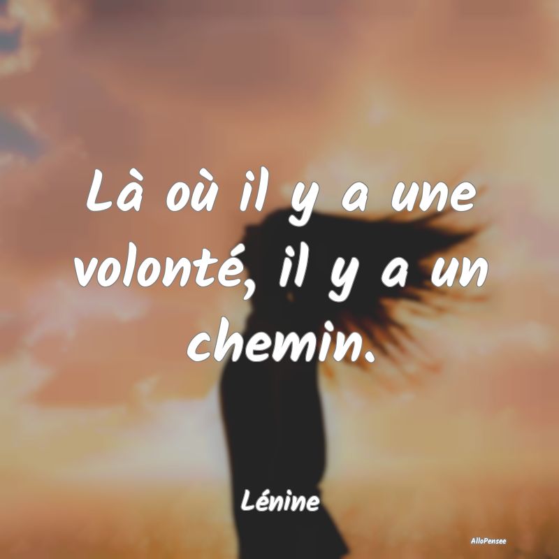 Là où il y a une volonté, il y a un chemin....