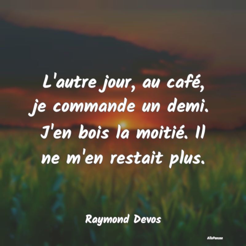 L'autre jour, au café, je commande un demi. J'en ... L'autre jour, au café, je commande un demi. J'en ...