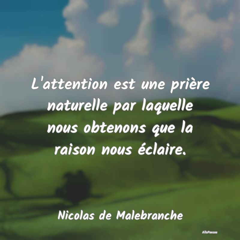 L'attention est une prière naturelle par laquelle...