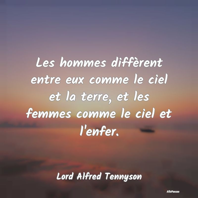 Les hommes diffèrent entre eux comme le ciel et l...