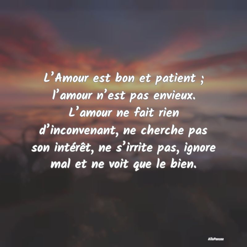 L’Amour est bon et patient ; l’amour n’est p...