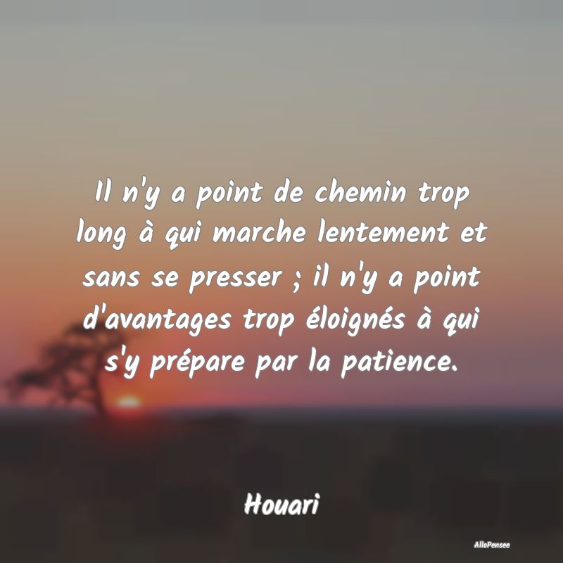 Citation Chemin - Il n'y a point de chemin trop long à qui marche l... Citation Chemin - Il n'y a point de chemin trop long à qui marche l...