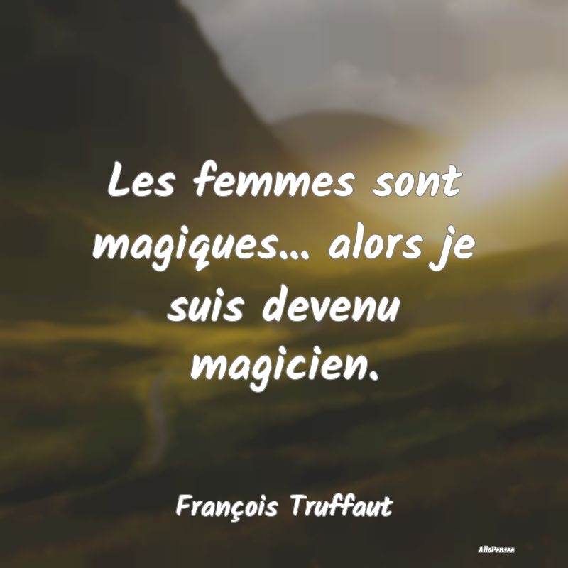 Les femmes sont magiques... alors je suis devenu m...