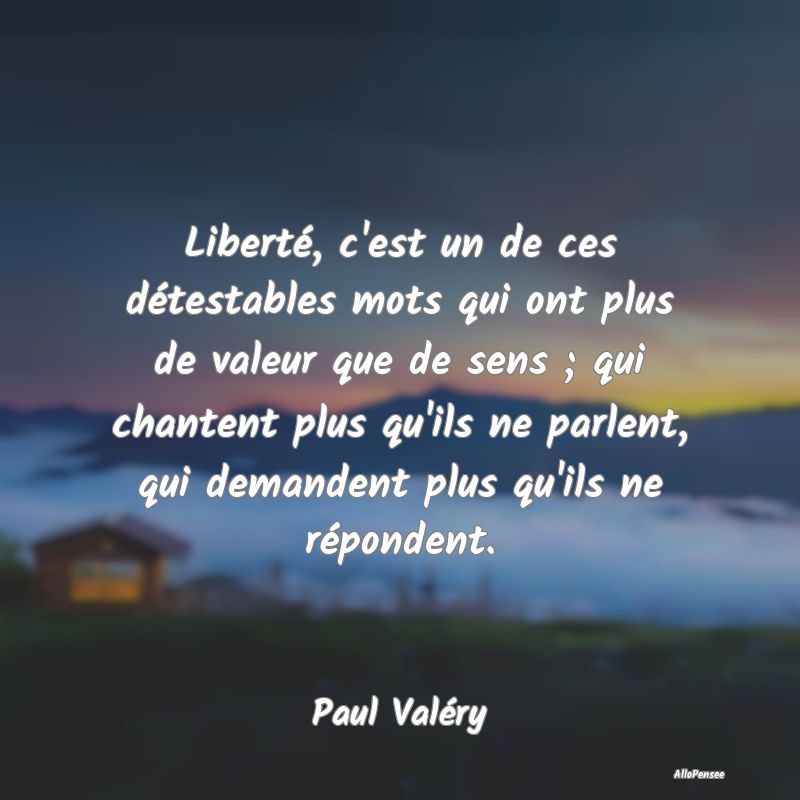 Liberté, c'est un de ces détestables mots qui on... Liberté, c'est un de ces détestables mots qui on...