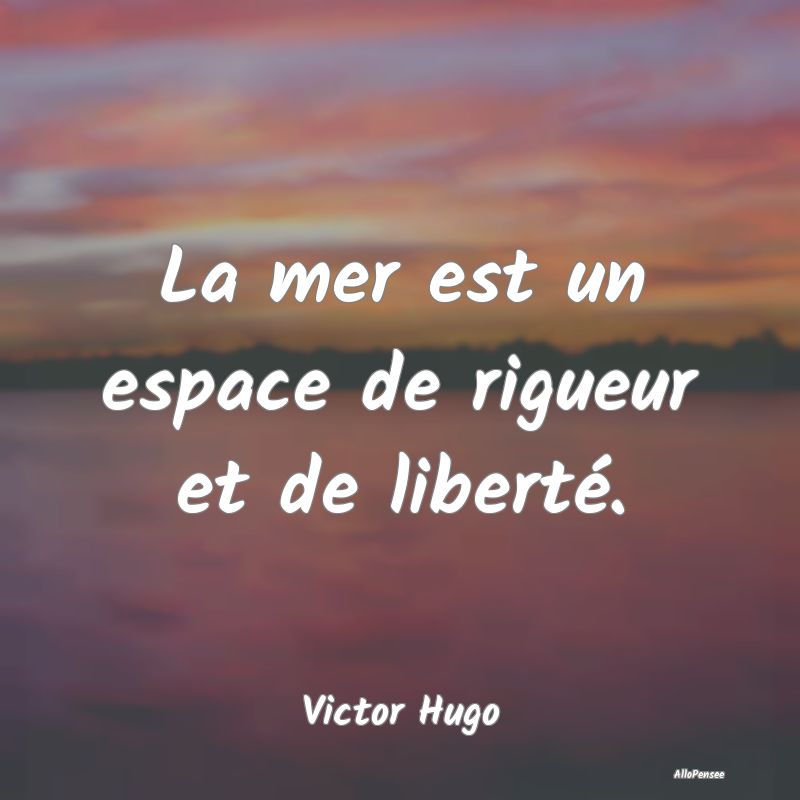 La mer est un espace de rigueur et de liberté....