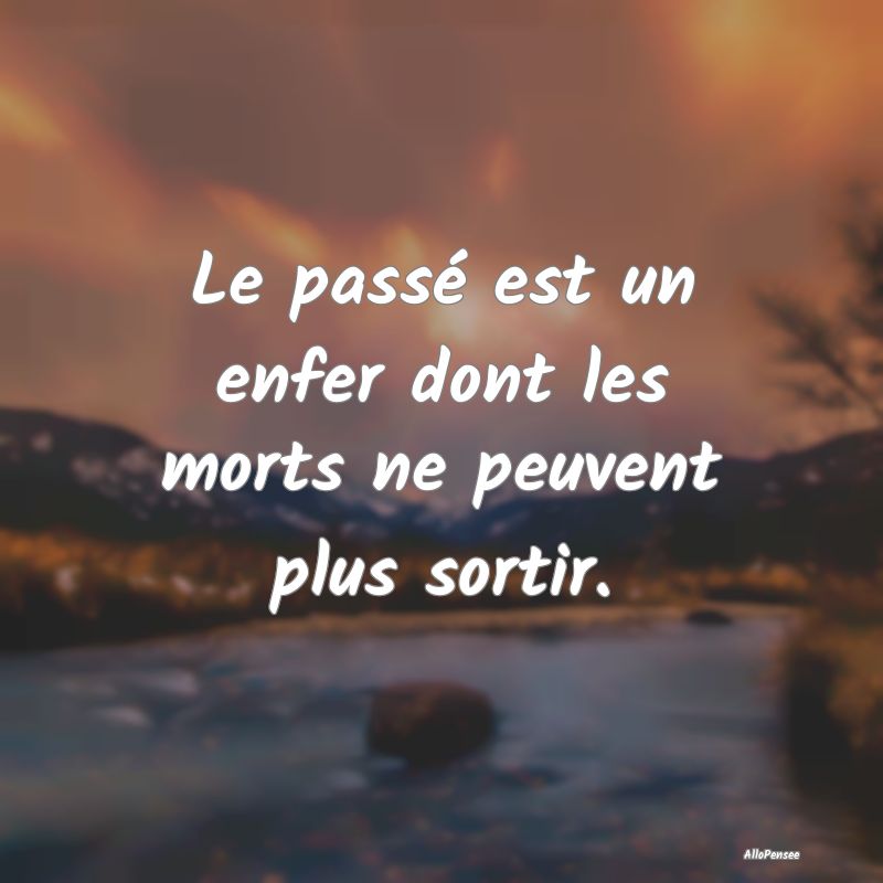 Le passé est un enfer dont les morts ne peuvent p...