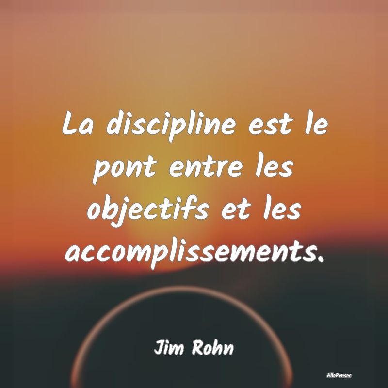 La discipline est le pont entre les objectifs et l...
