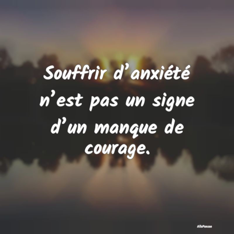 Souffrir d’anxiété n’est pas un signe d’un...