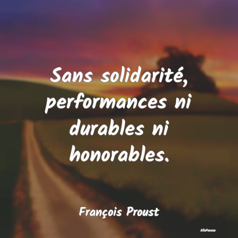 Citation Solidarité - Sans solidarité, performances ni durables ni hono...
