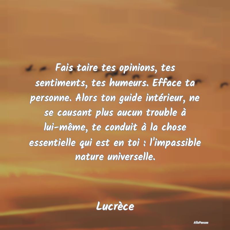 Fais taire tes opinions, tes sentiments, tes humeu...