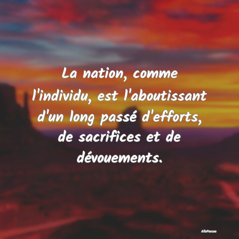 Citation sur le Passé - La nation, comme l'individu, est l'aboutissant d'u...