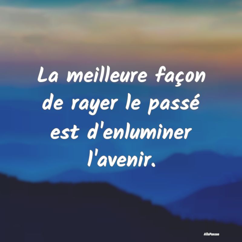 La meilleure façon de rayer le passé est d'enlum...