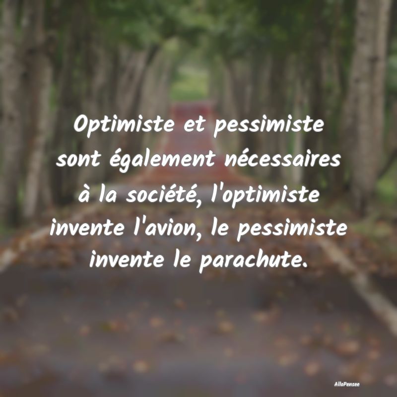 Optimiste et pessimiste sont également nécessair...