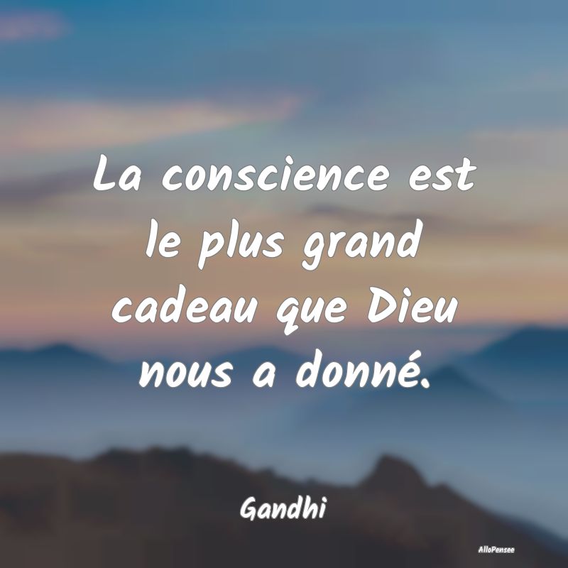 Citation sur la Conscience - La conscience est le plus grand cadeau que Dieu no...