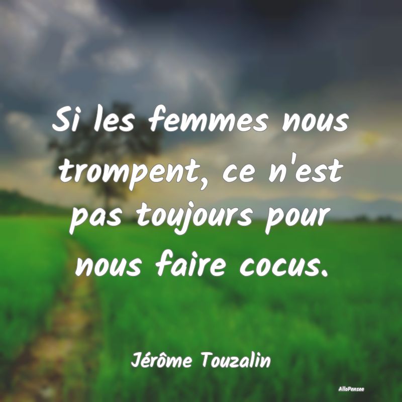 Citation sur les Femmes - Si les femmes nous trompent, ce n'est pas toujours...