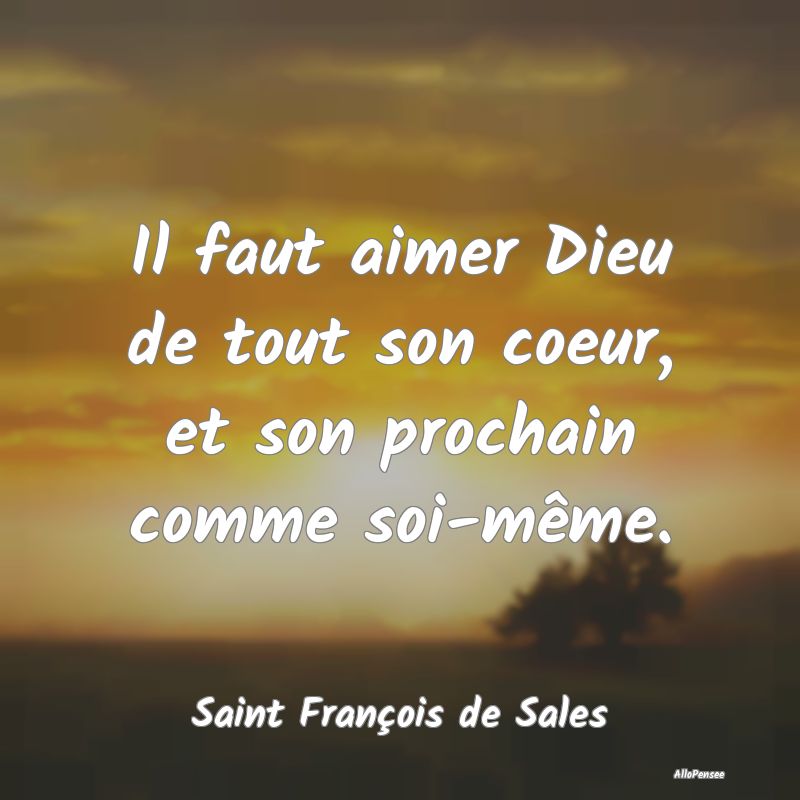 Il faut aimer Dieu de tout son coeur, et son proch...