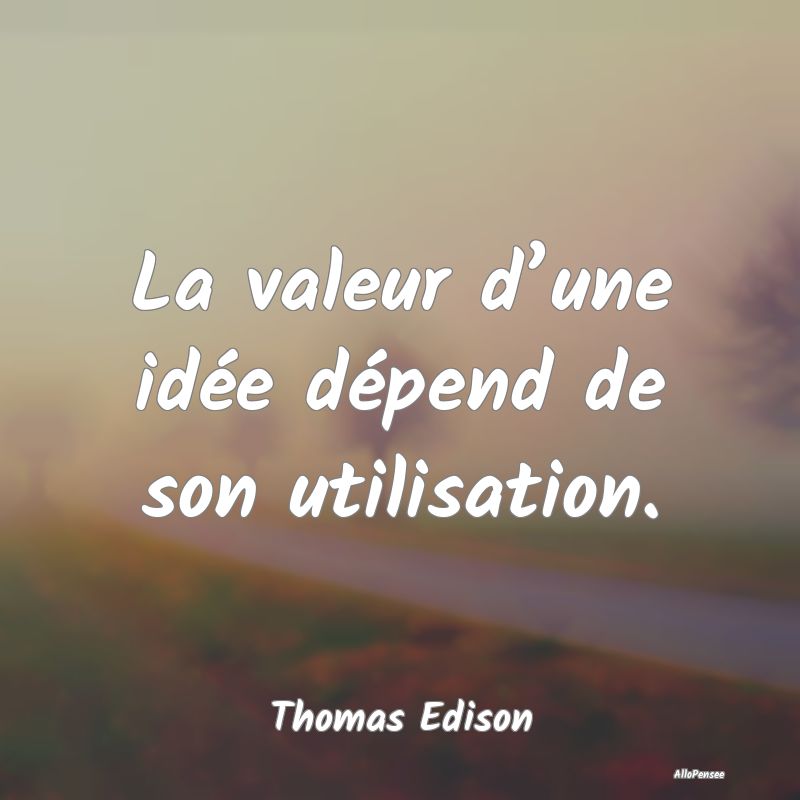 La valeur d’une idée dépend de son utilisation...