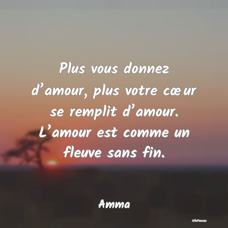 Plus vous donnez d’amour, plus votre cœur se re...