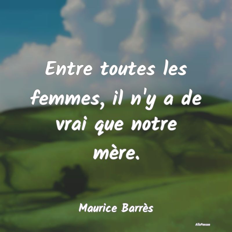 Entre toutes les femmes, il n'y a de vrai que notr...