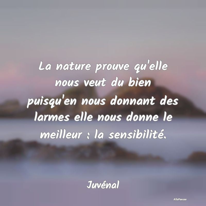 La nature prouve qu'elle nous veut du bien puisqu'...